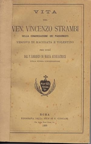Vita del Ven. Vincenzo Strambi, della Congregazione dei Passionisti, vescovo di Macerata e Tolent...