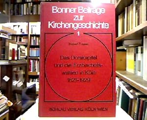 Imagen del vendedor de Das Domkapitel und die Erzbischofswahlen in Kln : 1821 - 1929. (= Bonner Beitrge zur Kirchengeschichte ; Bd. 1). a la venta por Antiquariat Michael Solder