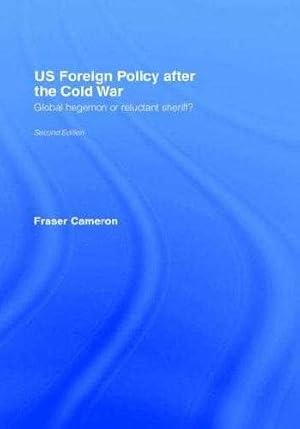 Us Foreign Policy after the Cold War: Global Hegemon or Reluctant Sheriff?