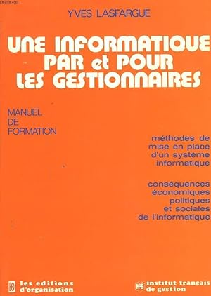 Image du vendeur pour UNE INFORMATIQUE PAR ET POUR LES GESTIONNAIRES. MANUEL DE FORMATION. mis en vente par Le-Livre