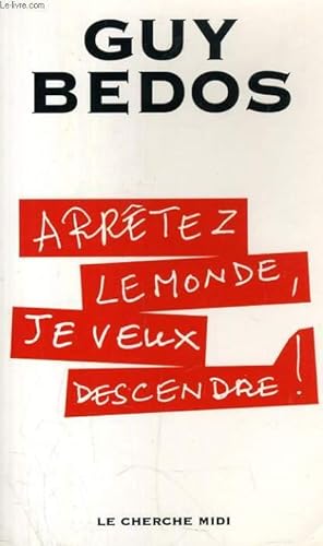 Bild des Verkufers fr ARRETEZ LE MONDE: JE VEUX DSCENDRE ! zum Verkauf von Le-Livre