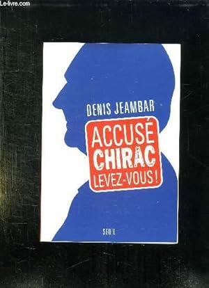 Image du vendeur pour ACCUSE CHIRAC LEVEZ VOUS ! mis en vente par Le-Livre