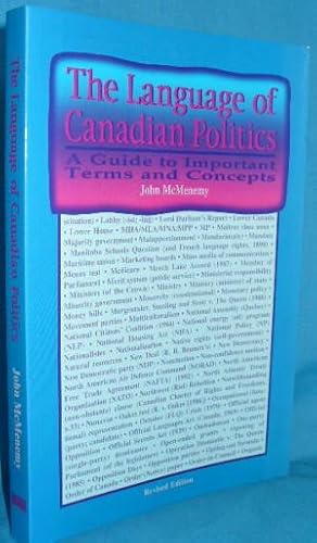 The Language of Canadian Politics: A Guide to Important Terms and Concepts - Revised Edition.