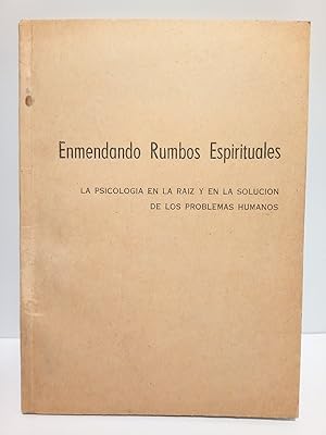 Seller image for Enmendando rumbos espirituales. La psicologa en la raz y en la solucin de los problemas humanos / La Madurez Emocional; La Adaptacin del Individuo a la Sociedad. Ambos trabajos por Len J. Saul for sale by Librera Miguel Miranda