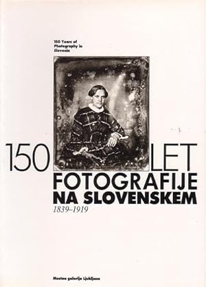Imagen del vendedor de 150 LET FOTOGRAFIJE NA SLOVENSKEM 1839-1919 (150 Years of Photography in Slovenia). Catlogo Exposicin a la venta por Librera El Astillero