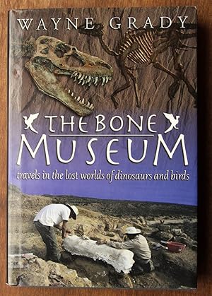 Seller image for The Bone Museum: travels in the lost worlds of dinosaurs and birds for sale by Lower Beverley Better Books