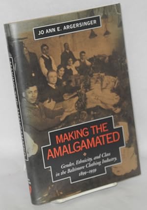 Making the Amalgamated: Gender, ethnicity, and class in the Baltimore clothing industry, 1899-1939