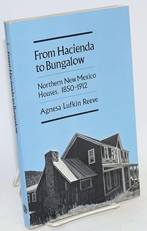 Bild des Verkufers fr From hacienda to bungalow; northern New Mexico houses, 1850-1912 zum Verkauf von Bolerium Books Inc.