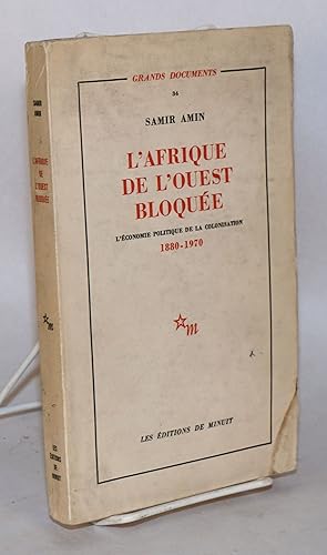 L'Afrique de l'ouest bloquée; l'économie politique de la colonisation 1880 - 1970