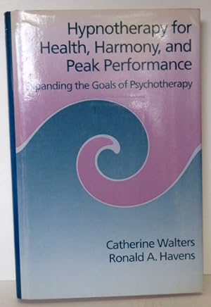 Immagine del venditore per Hypnotherapy For Health, Harmony, And Peak Performance: Expanding The Goals Of Psychotherapy venduto da RON RAMSWICK BOOKS, IOBA