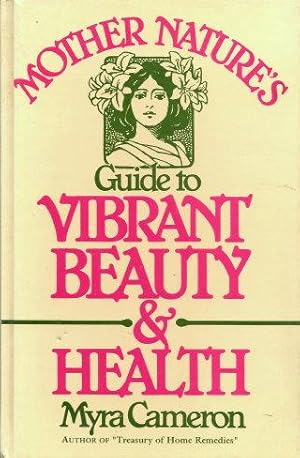 Imagen del vendedor de MOTHER NATURE'S GUIDE TO VIBRANT BEAUTY & HEALTH a la venta por Grandmahawk's Eyrie