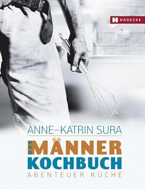 Bild des Verkufers fr Das Mnnerkochbuch : Abenteuer Kche zum Verkauf von AHA-BUCH GmbH