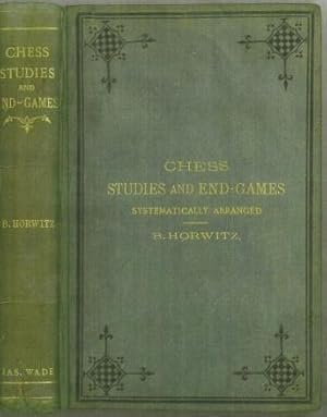 Imagen del vendedor de Chess Studies and End-Games, Systematically Arranged, being a Complete Guide for Learners and Advanced Players a la venta por The Book Collector, Inc. ABAA, ILAB