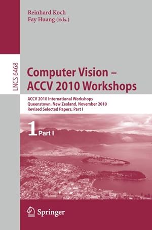 Seller image for Computer Vision -- ACCV 2010 Workshops : ACCV 2010 International Workshops. Queenstown, New Zealand, November 8-9, 2010. Revised Selected Papers, Part I for sale by AHA-BUCH GmbH