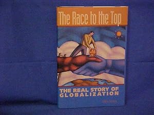 Seller image for The Race to the Top: The Real Story of Globalization for sale by Gene The Book Peddler
