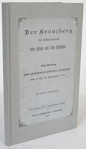 Der Kreutzberg bei Schwandorf, seine Kirche und seine Wallfahrt Ein Beitrag zum zweihundertjährig...