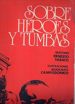 SOBRE HEROES Y TUMBAS. Selección Ernesto Sábato. Ilustraciones Rodolfo Campodónico