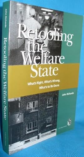 Seller image for Retooling the Welfare State: What's Right, What's Wrong, What's to be Done for sale by Alhambra Books