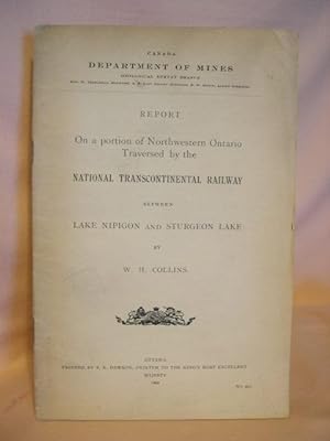 REPORT ON A PORTION OF NORTHWESTERN ONTARIO TRAVERSED BY THE NATIONAL TRANSCONTINENTAL RAILWAY BE...