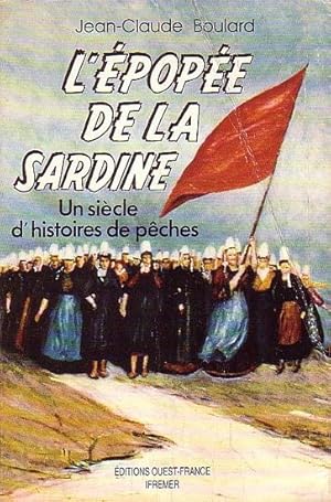 Imagen del vendedor de L'EPOPEE DE LA SARDINE, Un Siecle d'Histoires de Peches a la venta por Jean-Louis Boglio Maritime Books