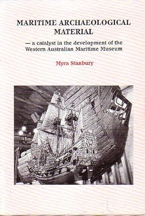 Seller image for MARITIME ARCHAEOLOGICAL MATERIAL - a catalyst in the development of the Western Australian Maritime Museum for sale by Jean-Louis Boglio Maritime Books