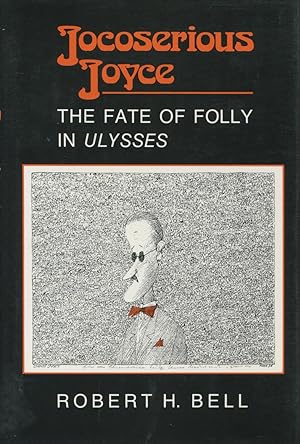 Jocoserious Joyce: The Fate of Folly in "Ulysses"