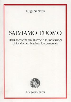 Immagine del venditore per Salviamo l'uomo. Dalla medicina un allarme e le indicazioni di fondo per la salute fisico-mentale. venduto da FIRENZELIBRI SRL