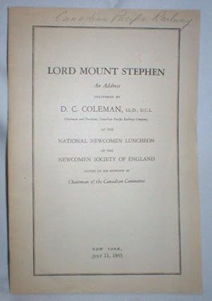 Lord Mount Stephen (First President of Canadian Pacific Railway) ; An Address Given at the Nation...