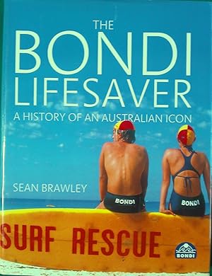 Bild des Verkufers fr The Bondi Lifesaver. A History of An Australian Icon. zum Verkauf von Banfield House Booksellers