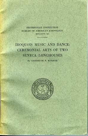 Iroquois Music and Dance: Ceremonial Arts of Two Seneca Longhouses, BAE 187