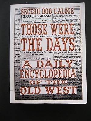 THOSE WERE THE DAYS A Daily Encyclopedia of the Old West