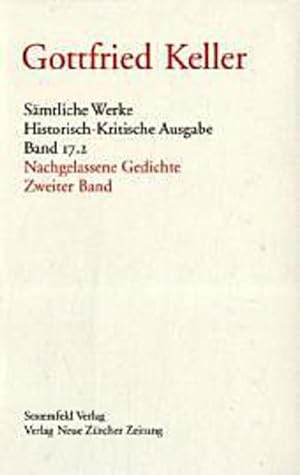 Seller image for Smtliche Werke. Historisch-Kritische Ausgabe: Keller, Gottfried, Bd.17/1-2 : Nachgelassene Gedichte, 2 Tl.-Bde.: Abt. C / 17 for sale by Versandbuchhandlung Kisch & Co.