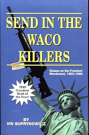 Seller image for Send in the Waco Killers -- Essays on the Freedom Movement, 1993-1998 (SIGNED) for sale by Cat's Curiosities