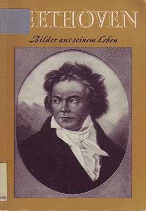 Beethoven. Bilder aus seinem Leben. Herausgegeben nit Förderung des Kultusministeriums Baden-Würt...