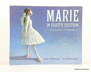Seller image for Marie in Fourth Position: The Story of Degas' "the Little Dancer" for sale by Banjo Booksellers, IOBA