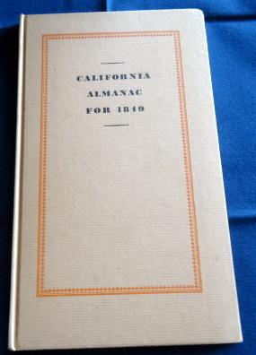 The California Almanac for 1849 Reprinted from the copy in the Huntington Library.