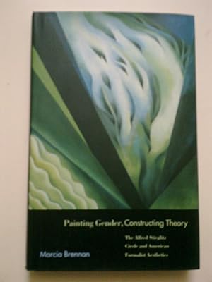 Painting Gender, Constructing Theory - The Alfred Stieglitz Circle And American Formalist Aesthetics