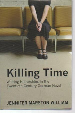 Image du vendeur pour Killing Time: Waiting Hieracrhies in the Twentieth-Century German Novel mis en vente par Bookfeathers, LLC