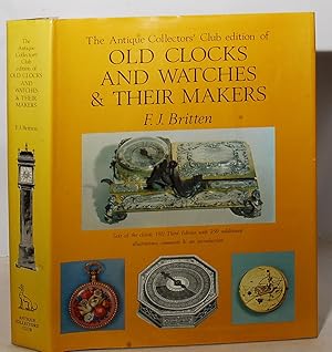 The Antique Collectors' Club edition of Old Clocks and Watches & Their Makers being an Historical...