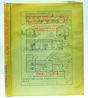 Image du vendeur pour The Lead Smelting Mills of the Yorkshire Dales; their Architectural Character, Construction and place in European Tradition. mis en vente par Kerr & Sons Booksellers ABA