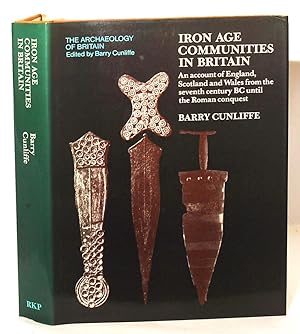 Seller image for Iron Age Communities in Britain. An account of England, Scotland and Wales from the seventh century BC until the Roman conquest. for sale by Kerr & Sons Booksellers ABA