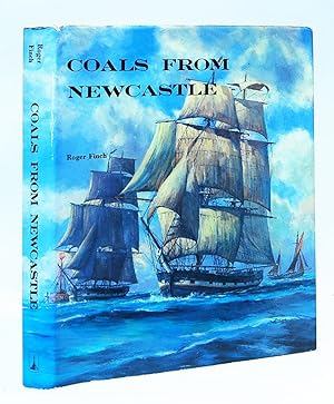 Coals From Newcastle; The Story of the North East Coal Trade in The Days of Sail.