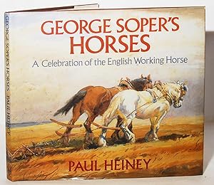 Imagen del vendedor de George Soper's Horses. A Celebration of the English Working Horse. a la venta por Kerr & Sons Booksellers ABA