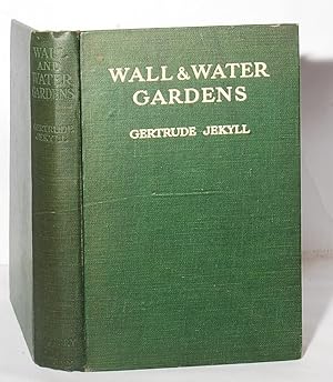 Wall and Water Gardens with chapters on the Rock-Garden and the Heath-Garden