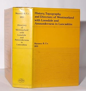 History, Topography and Directory of Westmorland; and of the Hundreds of Lonsdale and Amoundernes...