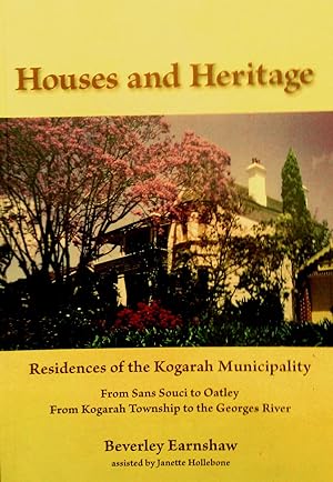 Houses and Heritage. Historic and Noteworthy Residences of the Kogarah Municipality.