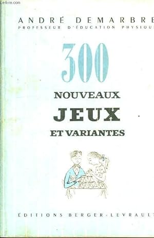 Seller image for 300 NOUVEAUX JEUX ET VARIANTES, AVEC JEUX D'INTERIEUR EDUCATIFS for sale by Le-Livre
