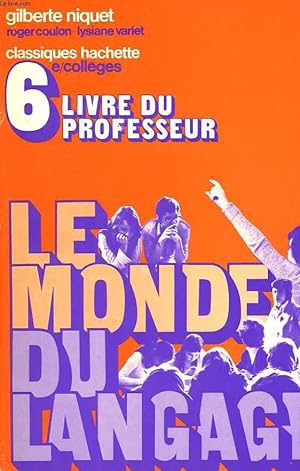 Seller image for LE MONDE DU LANGAGE, POUR DIRE ET POUR ECRIRE, CLASSE DE 6e, LIVRE DU PROFESSEUR for sale by Le-Livre