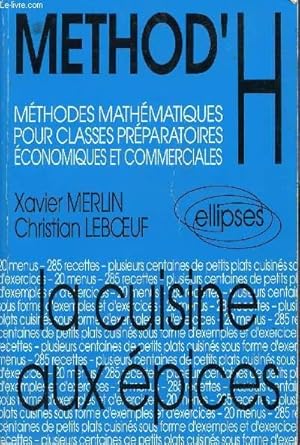 Seller image for METHOD'H - METHODES MATHEMATIQUES POUR CLASSES PREPARATOIRES ECONOMIQUES ET COMMERCIALES - LA CUISINE AUX EPICES. for sale by Le-Livre