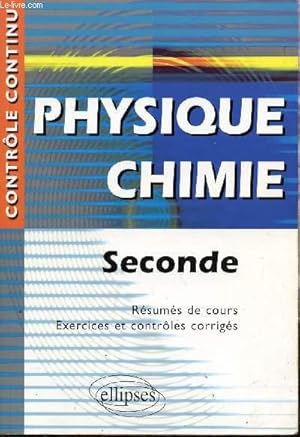 Image du vendeur pour PHYSIQUE-CHIMIE - SECONDE / RESUMES DE COURS - EXERCICES ET CONTROLES CORRIGES / COLLECTION "CONTROLE CONTINU. mis en vente par Le-Livre